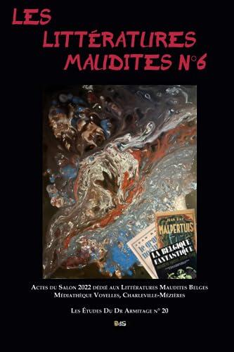 Les Littératures Maudites N°6 : Actes du Salon 2022 dédié aux Littératures Maudites Belges Médiathèque Voyelles, Charleville-Mézières (Les Etudes du Dr Armitage)