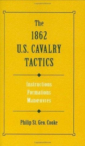 1862 US Cavalry Tactics, The: Instructions, Formations, Manoeuvres: Instructions, Formations, Manoeuvers