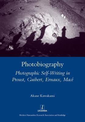 Photobiography: Photographic Self-writing in Proust, Guibert, Ernaux, Mace