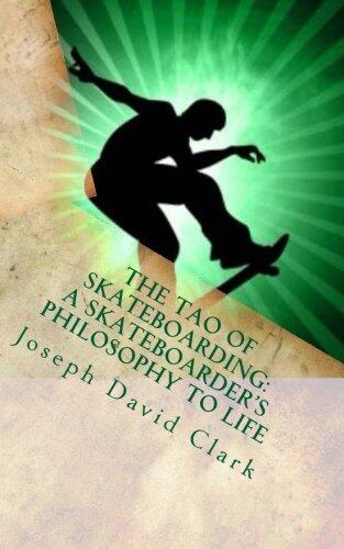 The Tao of Skateboarding A Skateboarder's Philosophy to Life