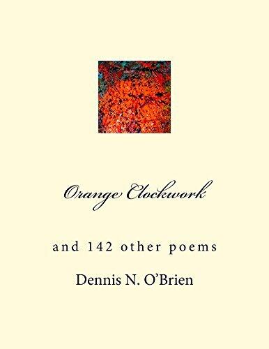 Orange Clockwork: and 142 other poems
