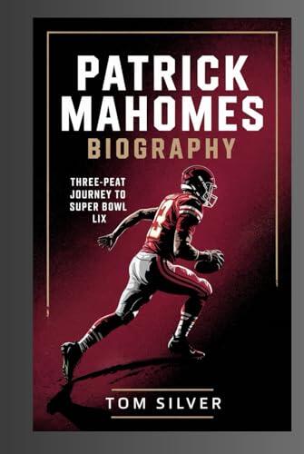 PATRICK MAHOMES BIOGRAPHY: Three-Peat Journey to Super Bowl LIX