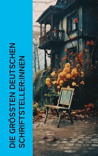 Die größten deutschen Schriftsteller:innen: Biographien von Goethe, Bettina von Arnim, Schiller, Hermann Hesse, E. T. A. Hoffmann, Nietzsche, Annette von Droste-Hülshoff
