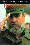 The Life and Times of Fidel Castro