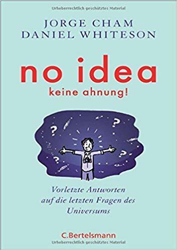 No idea - was wir noch nicht wissen: Vorletzte Antworten auf die letzten Fragen des Universums
