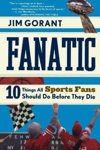 Fanatic: Ten Things All Sports Fans Should Do Before They Die