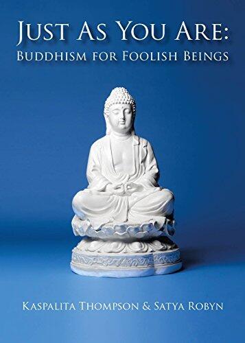 Just As You Are: Buddhism for Foolish Beings