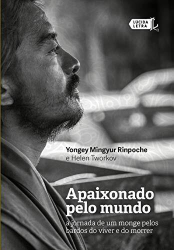 Apaixonado pelo mundo: A jornada de um monge pelos bardos do viver e do morrer