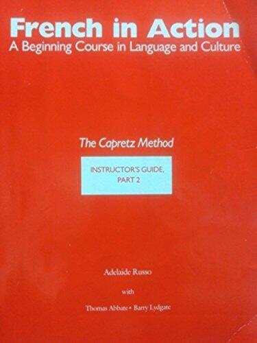French in Action: A Beginning Course in Language and Culture: Instructor`s Guide, Part 2