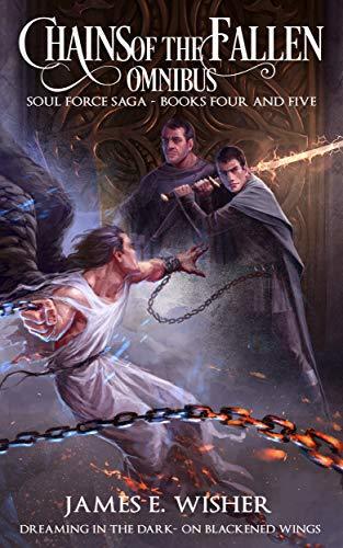 Chains of the Fallen Omnibus: Soul Force Saga Books 4 - 5