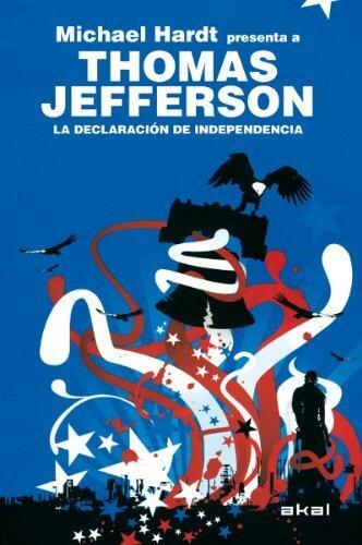 La declaracion de la independencia: Michael Hardt presenta a Thomas Jefferson