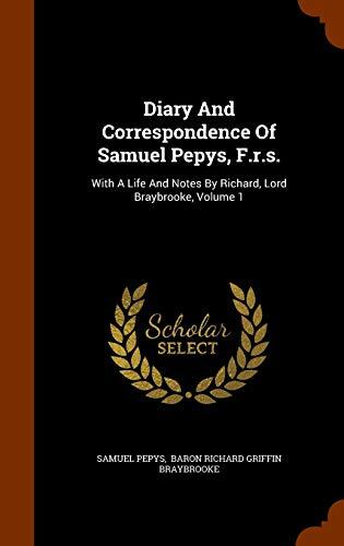 Diary And Correspondence Of Samuel Pepys, F.r.s.: With A Life And Notes By Richard, Lord Braybrooke, Volume 1