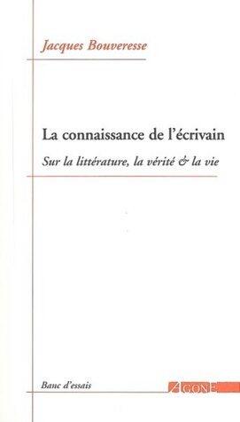 La Connaissance de l'écrivain. Sur la littérature, la vérité & la vie