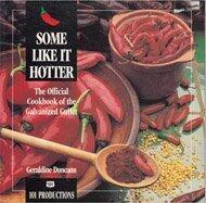 Some Like It Hotter: The Official Cookbook of the Galvanized Gullet (101 Productions)