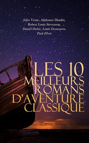 Les 10 Meilleurs Romans d'Aventure Classique: Le pilote du Danube, Port-Tarascon: Dernières aventures de l'illustre Tartarin, L'Île au trésor, Un capitaine ... L'épave du Cynthia, etc.