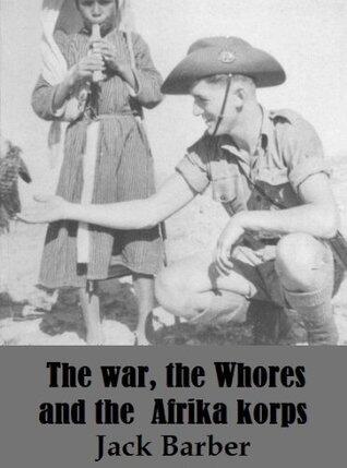THE WAR, THE WHORES and the AFRIKA KORPS