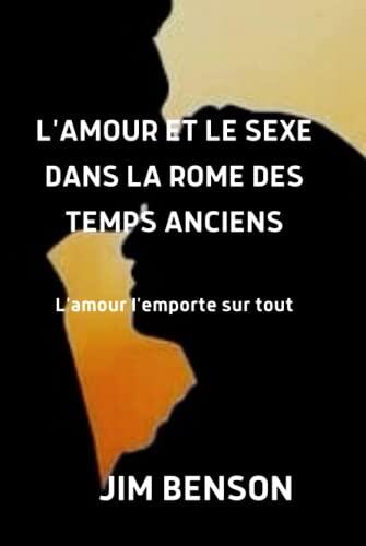 L'AMOUR ET LE SEXE DANS LA ROME DES TEMPS ANCIENS: A Vénus et son monde qui enflamme les rêves, enflamme les cœurs et enivre les sens depuis la nuit ... Amor. L'amour l'emporte sur