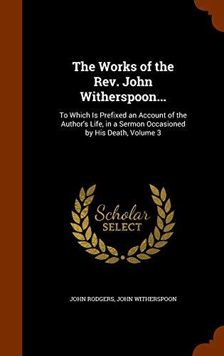 The Works of the Rev. John Witherspoon...: To Which Is Prefixed an Account of the Author's Life, in a Sermon Occasioned by His Death, Volume 3