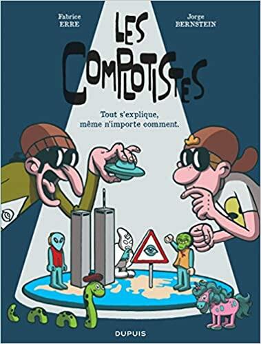 Les complotistes : Tout s'explique, même n'importe comment