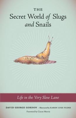 The Secret World of Slugs and Snails: Life in the Very Slow Lane