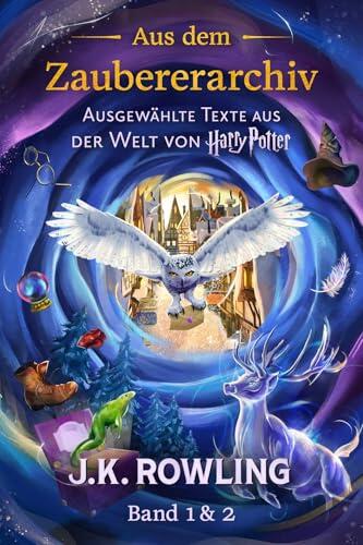 Aus dem Zaubererarchiv: Ausgewählte Texte aus der Welt von Harry Potter