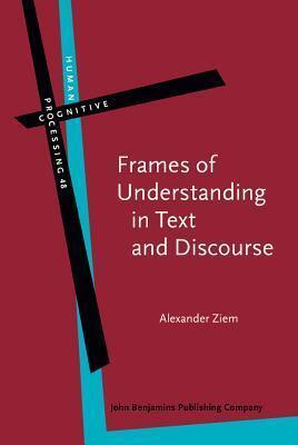 Frames of Understanding in Text and Discourse: Theoretical foundations and descriptive applications