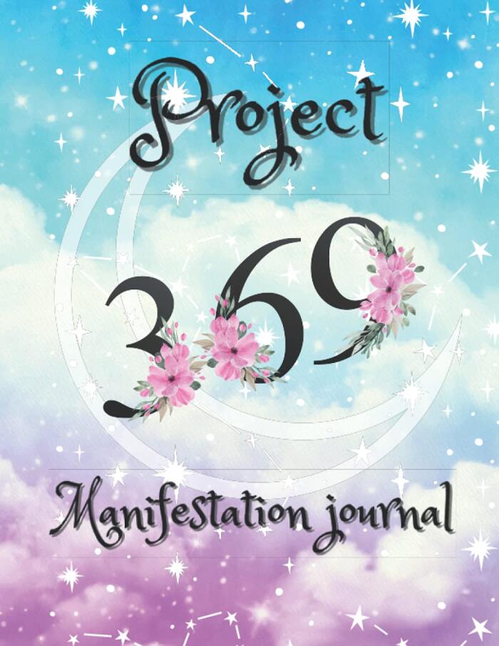 Project 369 Manifestation Journal: Women 3-6-9 Project Manifesting Notebook, The Law of Attraction Writing Exercise Workbook & Affirmation Journal ... Manifestation Workbook ( Project 369 ).