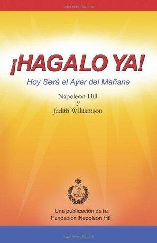 ¡Hagalo Ya!: Hoy Será el Ayer del Mañana