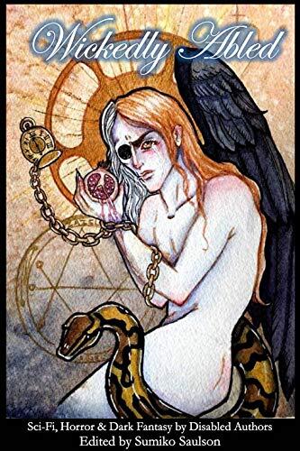 Wickedly Abled: Sci-Fi, Horror and Dark Fantasy by Disabled Authors