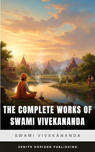 The Complete Works of Swami Vivekananda: Teachings, Speeches, Letters & Writings of the Spiritual Giant