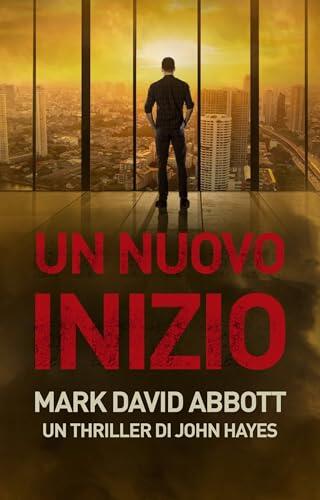 Un Nuovo Inizio: Un Thriller di John Hayes #3