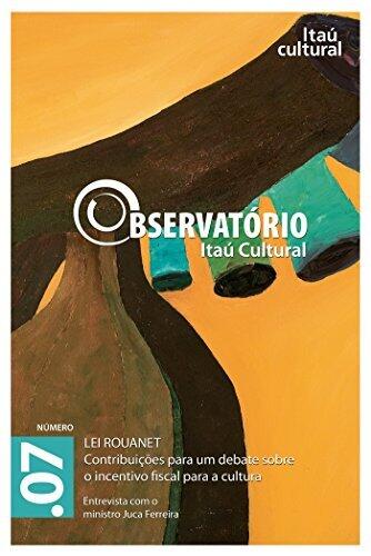 Revista Observatório Itaú Cultural - N° 07: Lei Rouanet. Contribuições para um Debate sobre o Incentivo Fiscal para a Cultura