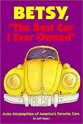 Betsy, 'The Best Car I Ever Owned': Auto-Biographies of America's Favorite Cars