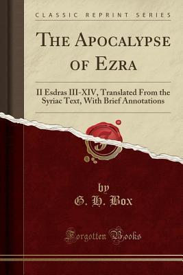 The Apocalypse of Ezra: II Esdras III-XIV, Translated From the Syriac Text, With Brief Annotations