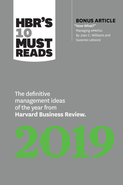 HBR's 10 Must Reads 2019: The Definitive Management Ideas of the Year from Harvard Business Review