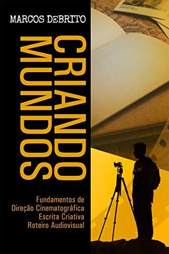 Criando Mundos: Fundamentos de Direção Cinematográfica, Escrita Criativa e Roteiro Audiovisual