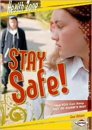 Stay Safe!: How You Can Keep Out of Harm's Way
