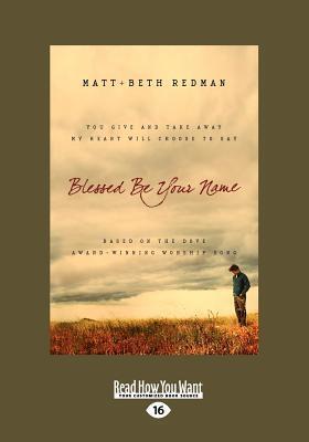 Blessed Be Your Name: You Give and Take Away, My Heart Will Choose to Say