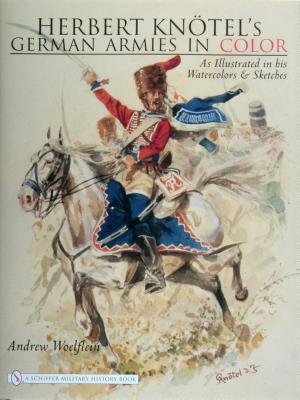 Herbert Knotel's German Armies in Color: as Illustrated in his Watercolors & Sketches