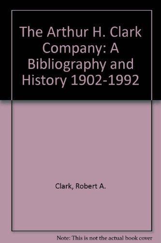 The Arthur H. Clark Company: A Bibliography and History (1902-1992)
