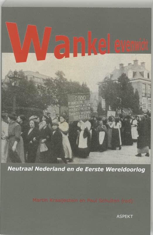 Wankel evenwicht: neutraal Nederland en de Eerste Wereldoorlog