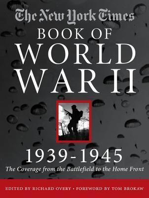 New York Times Book of World War II 1939-1945: The Coverage from the Battlefield to the Home Front