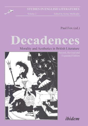 Decadences - Morality and Aesthetics in British Literature: Second, Revised and Expanded Edition