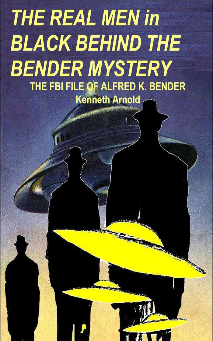 The Real Men in Black Behind the Bender Mystery: The FBI File of Alfred K. Bender