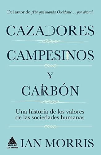 Cazadores, Campesinos y Carbón: Una Historia de los Valores de las Sociedades Humanas