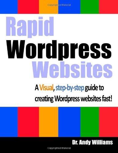 Rapid Wordpress Websites: A visual step-by-step guide to building Wordpress websites fast!