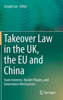 Takeover Law in the UK, the EU and China: State Interests, Market Players, and Governance Mechanisms