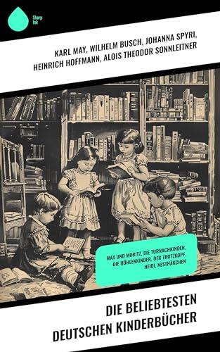 Die beliebtesten deutschen Kinderbücher: Max und Moritz, Die Turnachkinder, Die Höhlenkinder, Der Trotzkopf, Heidi, Nesthäkchen