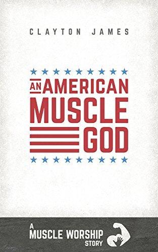 An American Muscle God: A Muscle Worship Story
