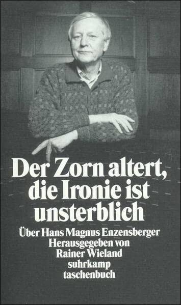 Der Zorn altert, die Ironie ist unsterblich: Über Hans Magnus Enzensberger (Suhrkamp Taschenbuch)
